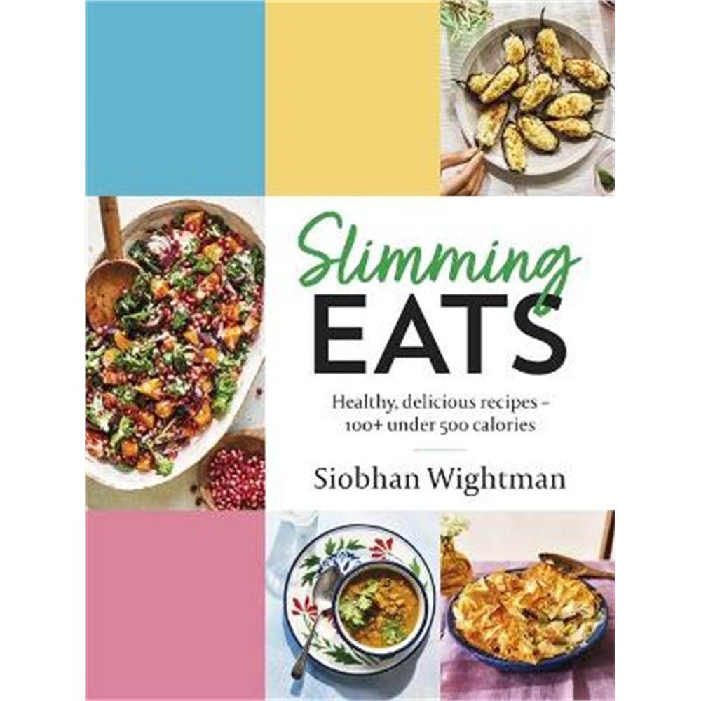 Slimming Eats: Healthy, delicious recipes - 100+ under 500 calories (Hardback) - Siobhan Wightman